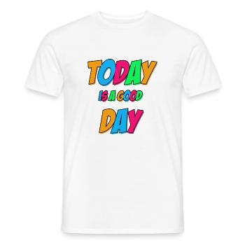 Today is a good day - Men's T-Shirt - white - Front - AI Model Male 178 dark (178cm)