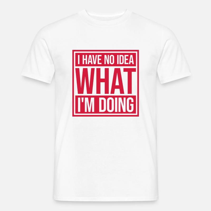 I Have No Idea - Männer T-Shirt - Weiß