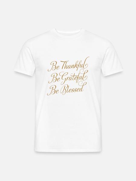 Be Thankful - Be Grateful - Männer T-Shirt - Weiß