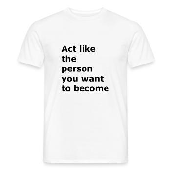 Act like the person you are going to be - Men's T-Shirt - white - Front - AI Model Male 178 dark (178cm)