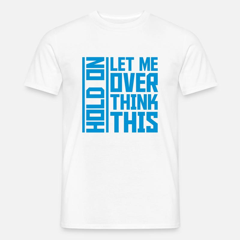 Let me overthink this - Männer T-Shirt - Weiß