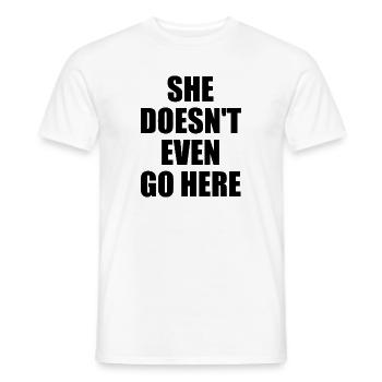 She Doesn't Even Go Here - Men's T-Shirt - white - Front - AI Model Male 178 dark (178cm)