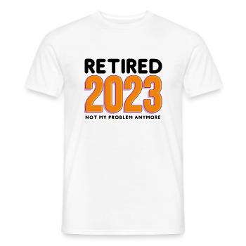 Retired 2023, Not my problem anymore - Men's T-Shirt - white - Front - AI Model Male 178 dark (178cm)