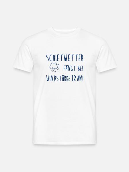 Schietwetter fängt bei Windstärke 12 an! - Männer T-Shirt - Weiß