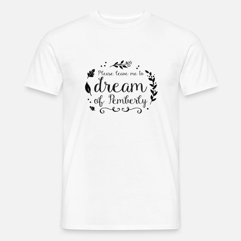 Bitte lassen Sie mich von Pemberley (Mr Darcy) träumen - Männer T-Shirt - Weiß
