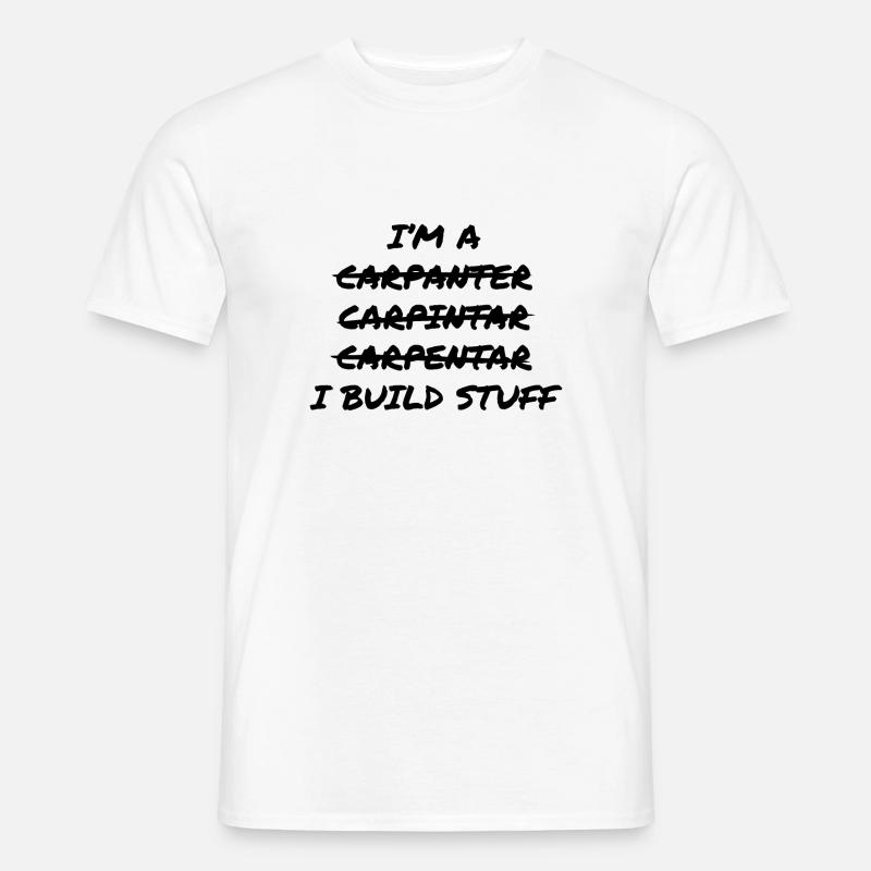 Carpenter Build Stuff - Männer T-Shirt - Weiß