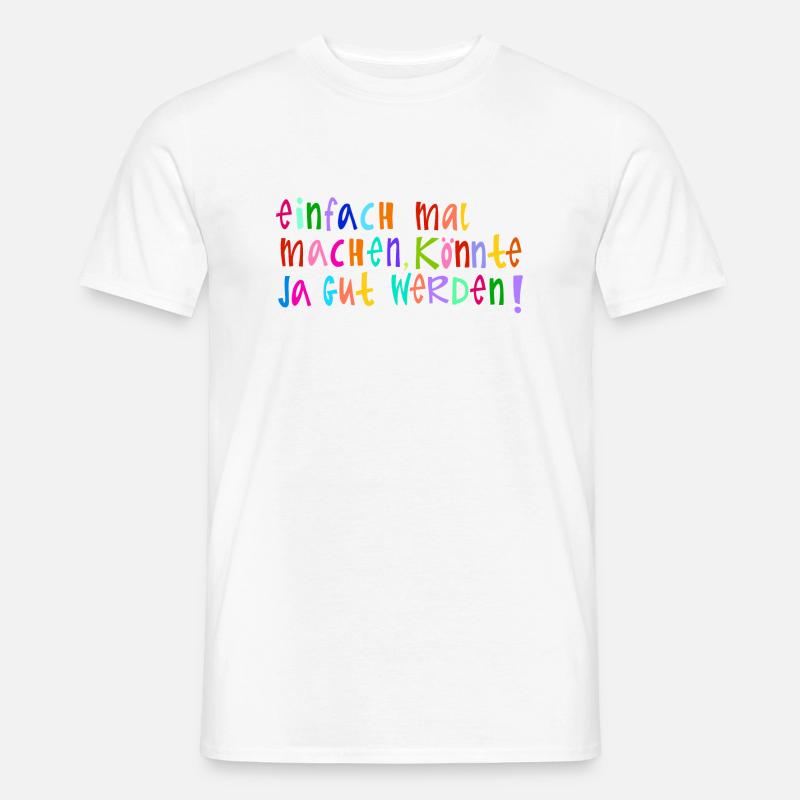 Einfach mal machen, könnte ja gut werden! - Männer T-Shirt - Weiß