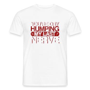 You're Dry Humping My Last Nerve 3 - Men's T-Shirt - white - Front - AI Model Male 178 dark (178cm)