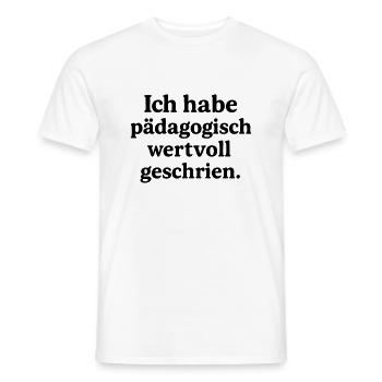 Ich habe pädagogisch wertvoll geschrien. - Männer T-Shirt - Weiß - Vorne - AI Model Male 178 dark (178cm)
