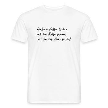 Katze zerstört das Haus aber es gibt ja Kaffee - Männer T-Shirt - Weiß - Vorne - AI Model Male 178 dark (178cm)