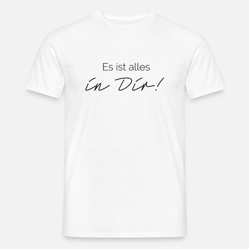 Es ist alles in Dir! - Männer T-Shirt - Weiß