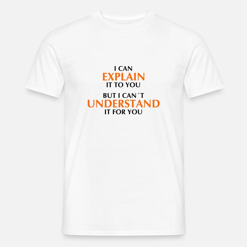 i can explain it to you but i can´t understand it - Männer T-Shirt - Weiß
