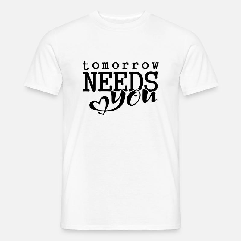 Tomorrow needs you - Männer T-Shirt - Weiß