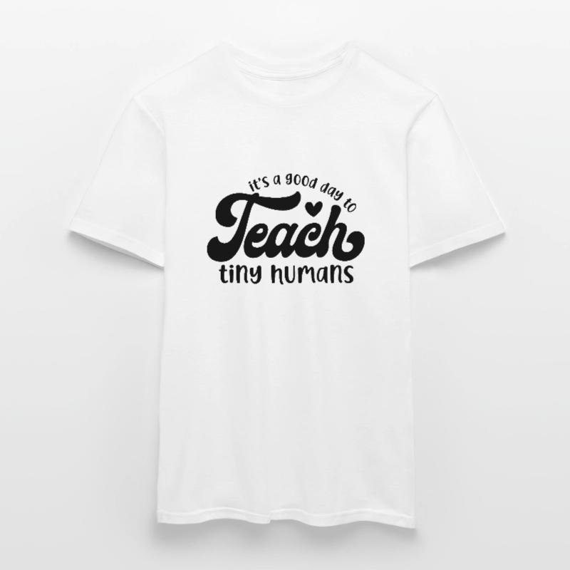 It's a Good Day to Teach Tiny Humans Men's T-Shirt