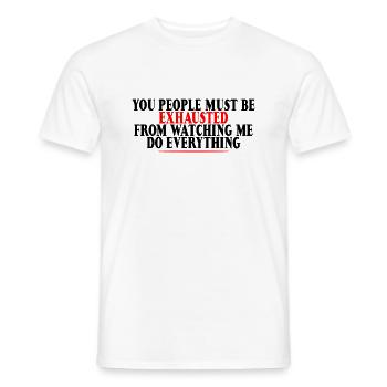 Must Be Exhausted From Watching Me Do Everything16 - Men's T-Shirt - white - Front - AI Model Male 178 dark (178cm)