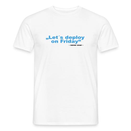 Deploy Friday - Männer T-Shirt