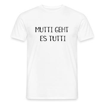 Mutti geht es tutti lustiger Spruch Mama Mutter - Männer T-Shirt - Weiß - Vorne - AI Model Male 178 dark (178cm)