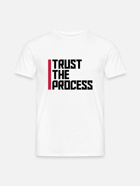 trust the process Quote - Men's T-Shirt - white