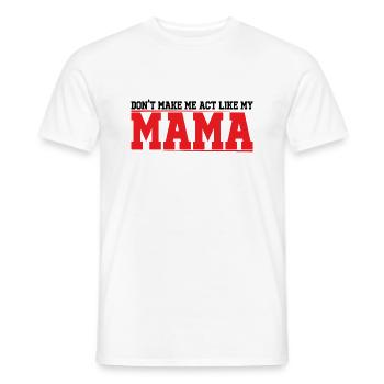 Don't Make Me Act Like My Mama 4 - Men's T-Shirt - white - Front - AI Model Male 178 dark (178cm)