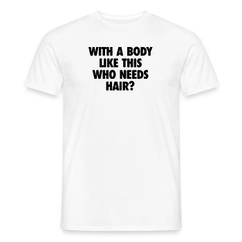 With A Body Like This Who Needs Hair Bald Man - Men's T-Shirt - white - Front - AI Model Male 178 dark (178cm)