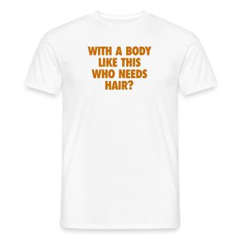 With A Body Like This Who Needs Hair Bald Man - Men's T-Shirt - white - Front - AI Model Male 178 dark (178cm)