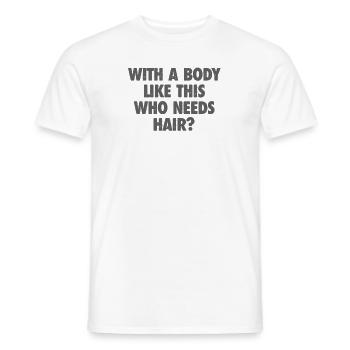 With A Body Like This Who Needs Hair Bald Man - Men's T-Shirt - white - Front - AI Model Male 178 dark (178cm)