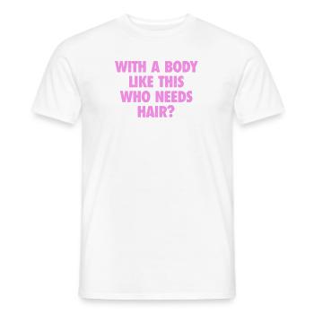 With A Body Like This Who Needs Hair Bald Man - Men's T-Shirt - white - Front - AI Model Male 178 dark (178cm)