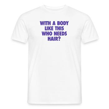 With A Body Like This Who Needs Hair Bald Man - Men's T-Shirt - white - Front - AI Model Male 178 dark (178cm)