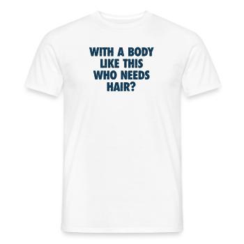 With A Body Like This Who Needs Hair Bald Man - Men's T-Shirt - white - Front - AI Model Male 178 dark (178cm)