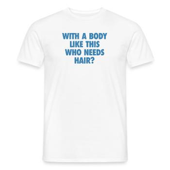 With A Body Like This Who Needs Hair Bald Man - Men's T-Shirt - white - Front - AI Model Male 178 dark (178cm)