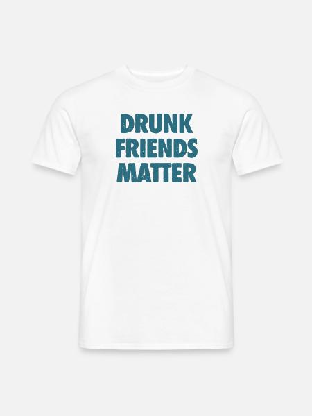 Funny Drunk Friends Matter Drinking - Men's T-Shirt - white