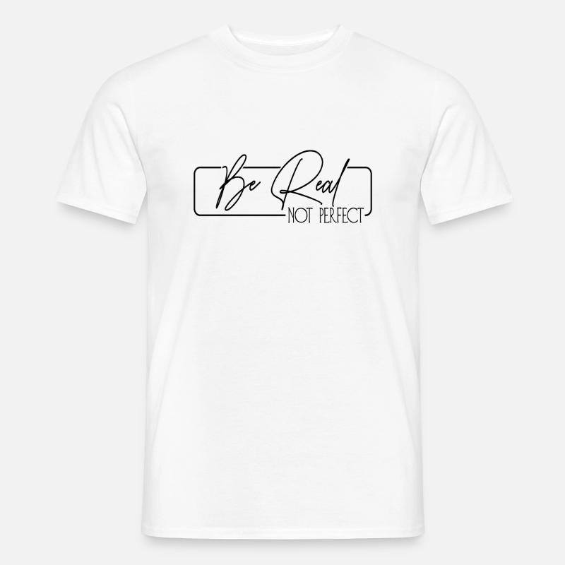 Be Real Not Perfect - Männer T-Shirt - Weiß