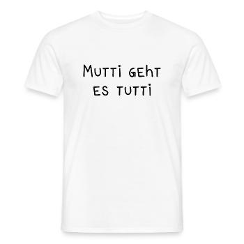 Mutti geht es tutti lustiger Spruch Mama Mutter - Männer T-Shirt - Weiß - Vorne - AI Model Male 178 dark (178cm)