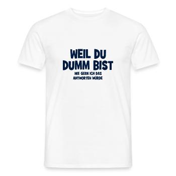 Weil Du Dumm Bist - Wir gern ich das antworten wür - Männer T-Shirt - Weiß - Vorne - AI Model Male 178 dark (178cm)