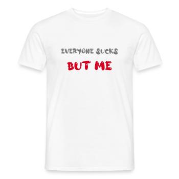 everyone sucks but me - Männer T-Shirt - Weiß - Vorne - AI Model Male 178 dark (178cm)