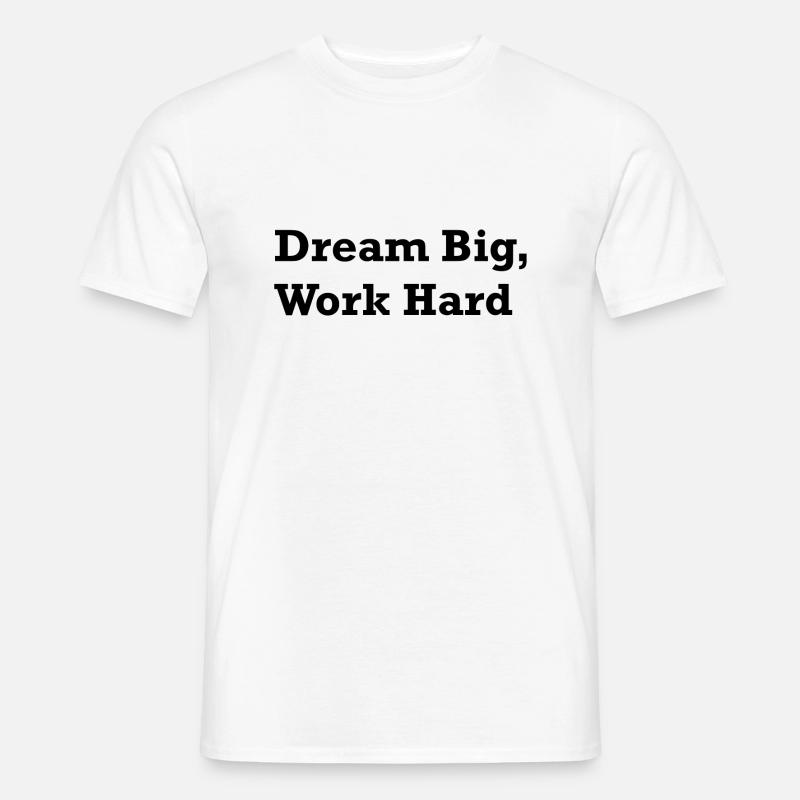 Dream Big, Work Hard - Männer T-Shirt - Weiß
