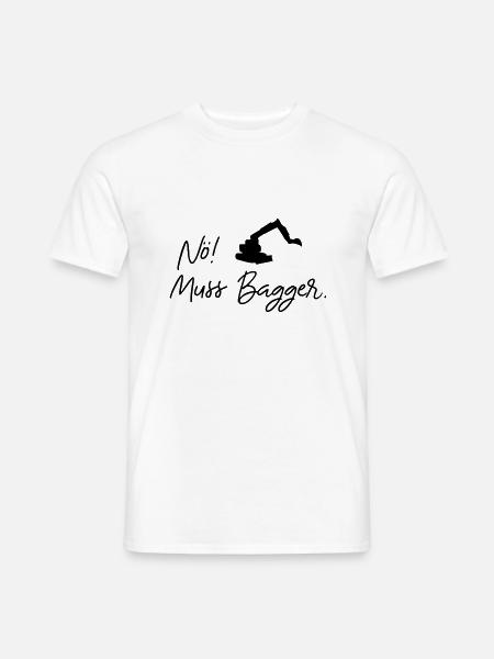 nö muss bagger - Männer T-Shirt - Weiß