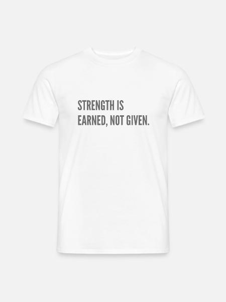 Strenght is earned, not given. - Men's T-Shirt - white