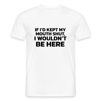 If I had kept my mouth shut, I wouldn't be here! - Men's T-Shirt - white - Front - AI Model Male 178 dark (178cm)