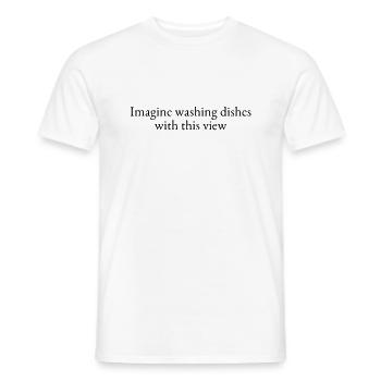 Stellen Sie sich vor, Sie spülen Geschirr mit dieser Aussicht - Männer T-Shirt - Weiß - Vorne - AI Model Male 178 dark (178cm)