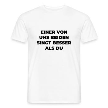 Einer Von Uns Beiden Singt Besser Als Du - Männer T-Shirt - Weiß - Vorne - AI Model Male 178 dark (178cm)