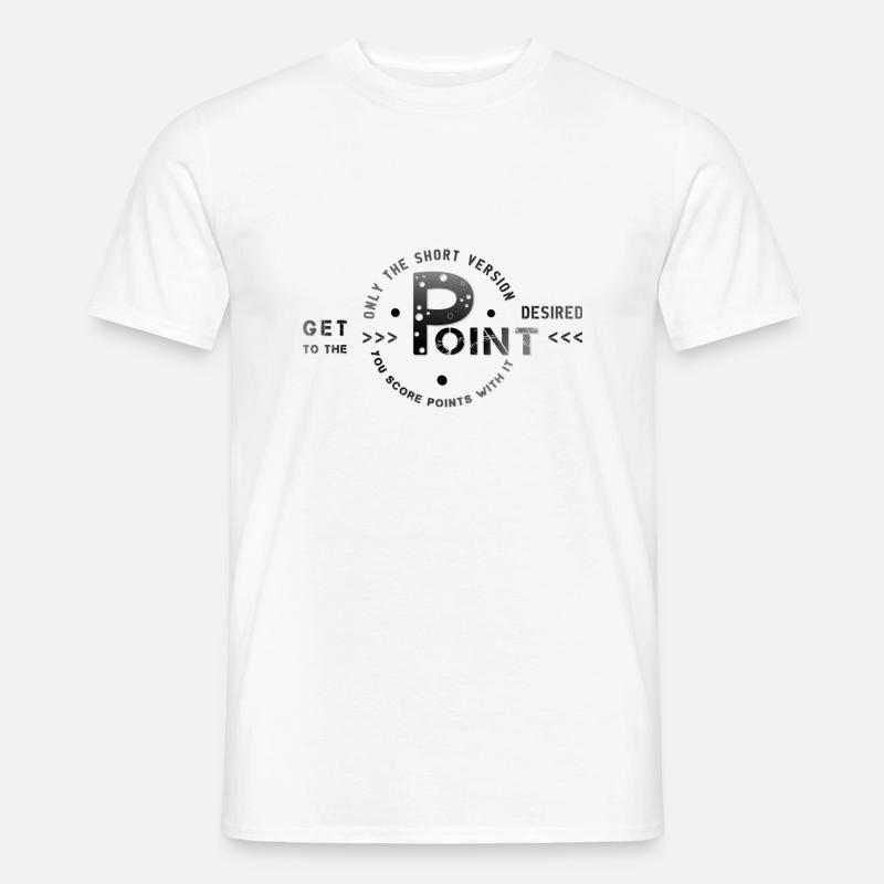 get to the point - Männer T-Shirt - Weiß