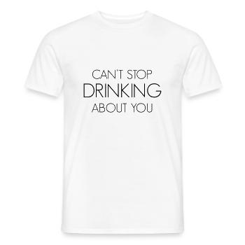 Can't stop drinking about you - Men's T-Shirt - white - Front - AI Model Male 178 dark (178cm)