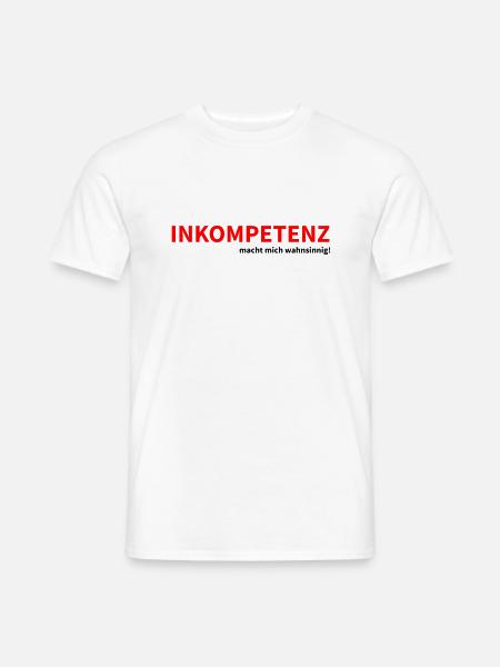Inkompetenz macht mich wahnsinnig! - Männer T-Shirt - Weiß