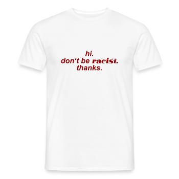 hi do not be racist thanks - Gegen Rassismus - Männer T-Shirt - Weiß - Vorne - AI Model Male 178 dark (178cm)