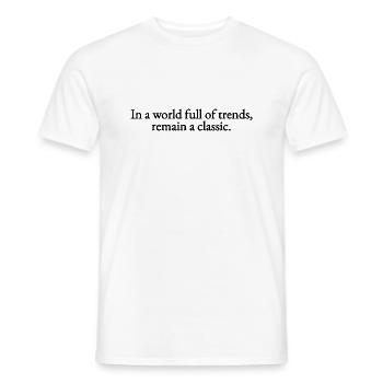 In a world full of Trends, remain a classic - Männer T-Shirt - Weiß - Vorne - AI Model Male 178 dark (178cm)
