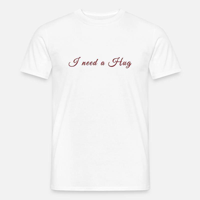 I need a Hug - Männer T-Shirt - Weiß