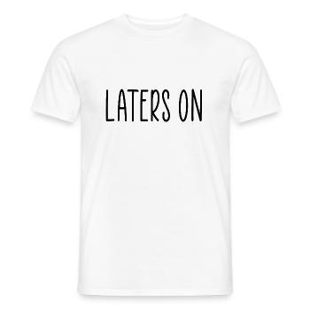 Später auf die Männer Jay lustiges Zitat - Männer T-Shirt - Weiß - Vorne - AI Model Male 178 dark (178cm)