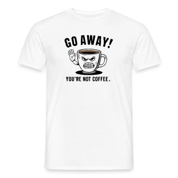 Go away! You're not coffee. - Men's T-Shirt - white - Front - AI Model Male 178 dark (178cm)