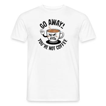 Go away! You're not coffee. - Men's T-Shirt - white - Front - AI Model Male 178 dark (178cm)